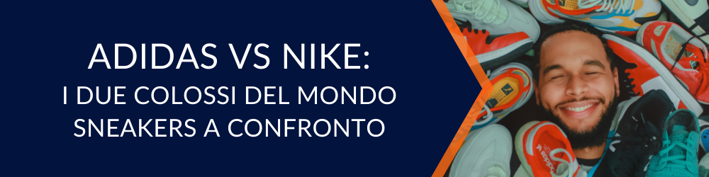 Adidas vs Nike | I due colossi del mondo sneakers a confronto